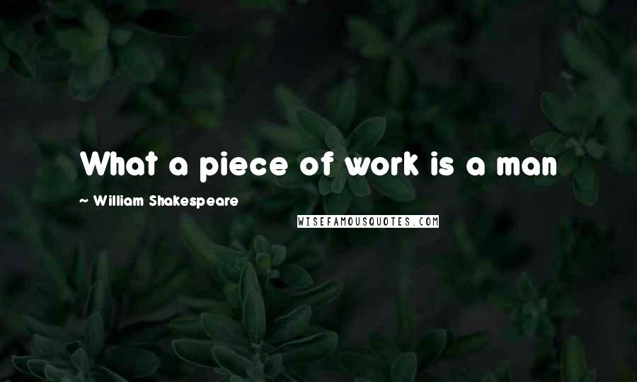 William Shakespeare Quotes: What a piece of work is a man