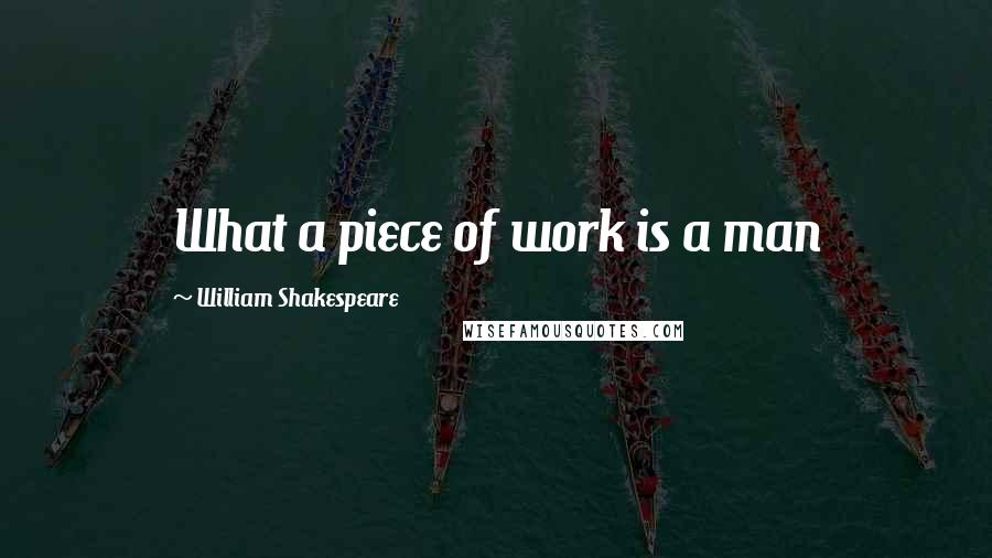 William Shakespeare Quotes: What a piece of work is a man