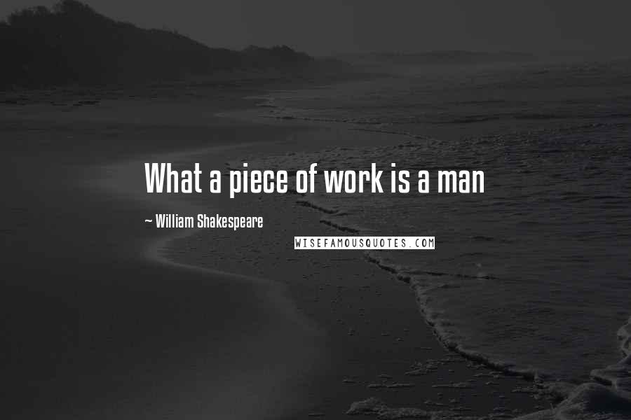 William Shakespeare Quotes: What a piece of work is a man