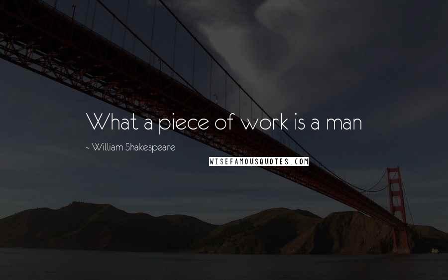 William Shakespeare Quotes: What a piece of work is a man