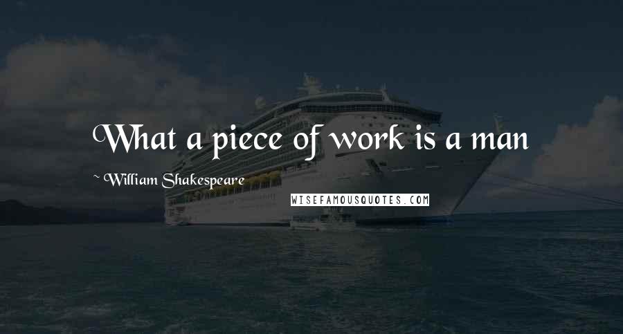 William Shakespeare Quotes: What a piece of work is a man
