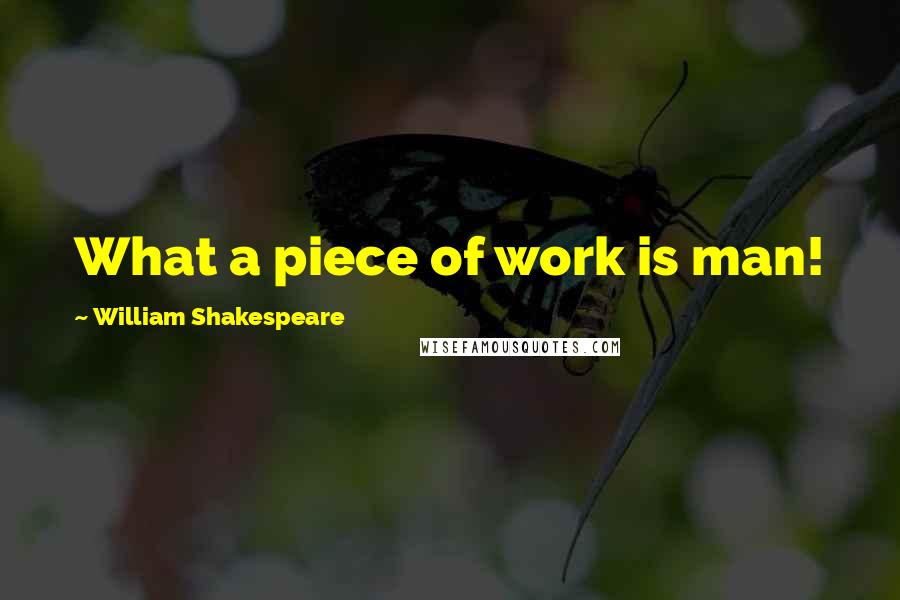 William Shakespeare Quotes: What a piece of work is man!