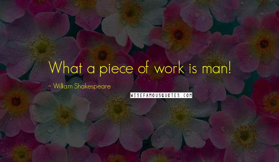 William Shakespeare Quotes: What a piece of work is man!