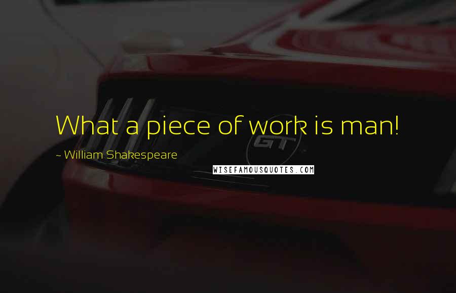 William Shakespeare Quotes: What a piece of work is man!