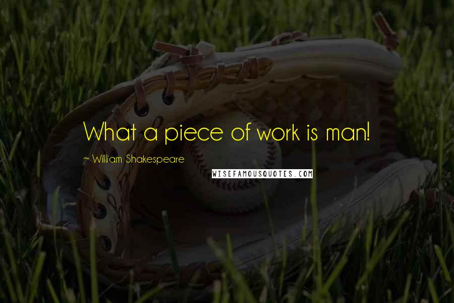 William Shakespeare Quotes: What a piece of work is man!