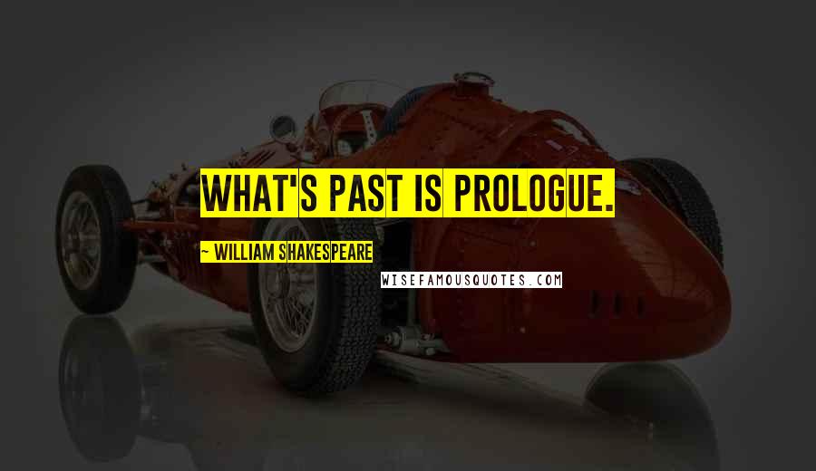 William Shakespeare Quotes: What's past is prologue.