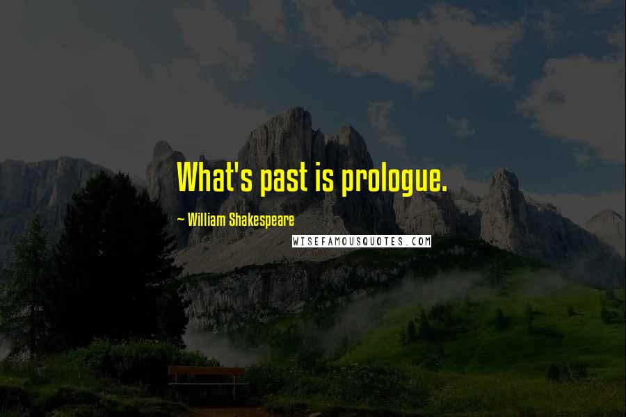 William Shakespeare Quotes: What's past is prologue.