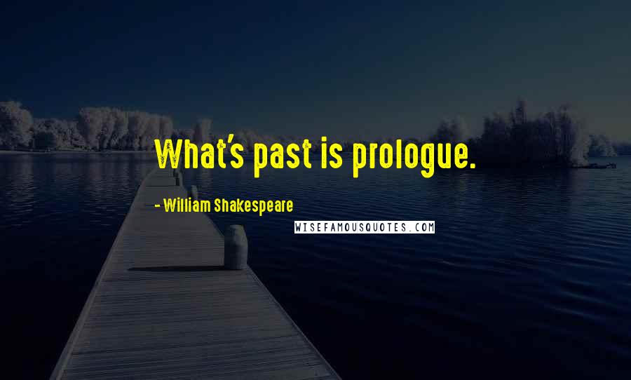William Shakespeare Quotes: What's past is prologue.