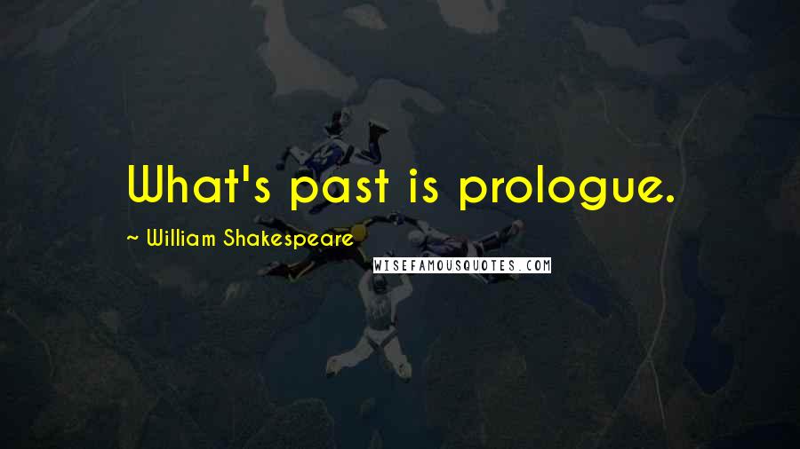 William Shakespeare Quotes: What's past is prologue.