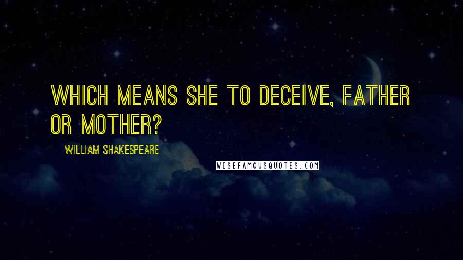 William Shakespeare Quotes: Which means she to deceive, father or mother?