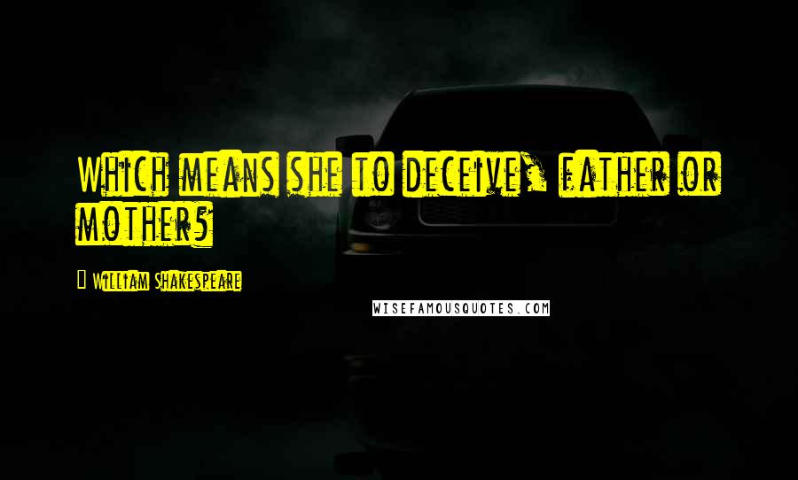 William Shakespeare Quotes: Which means she to deceive, father or mother?