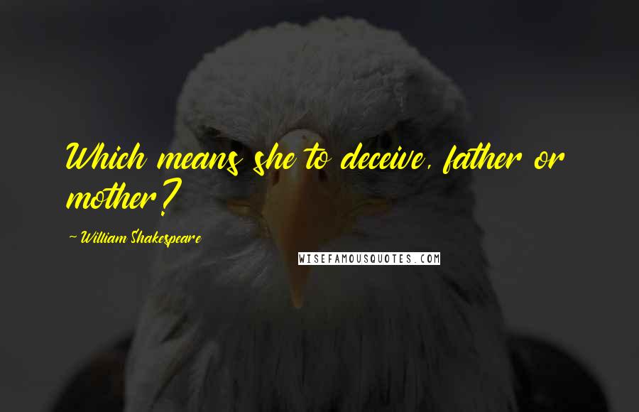 William Shakespeare Quotes: Which means she to deceive, father or mother?