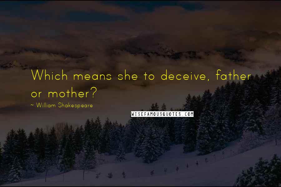 William Shakespeare Quotes: Which means she to deceive, father or mother?