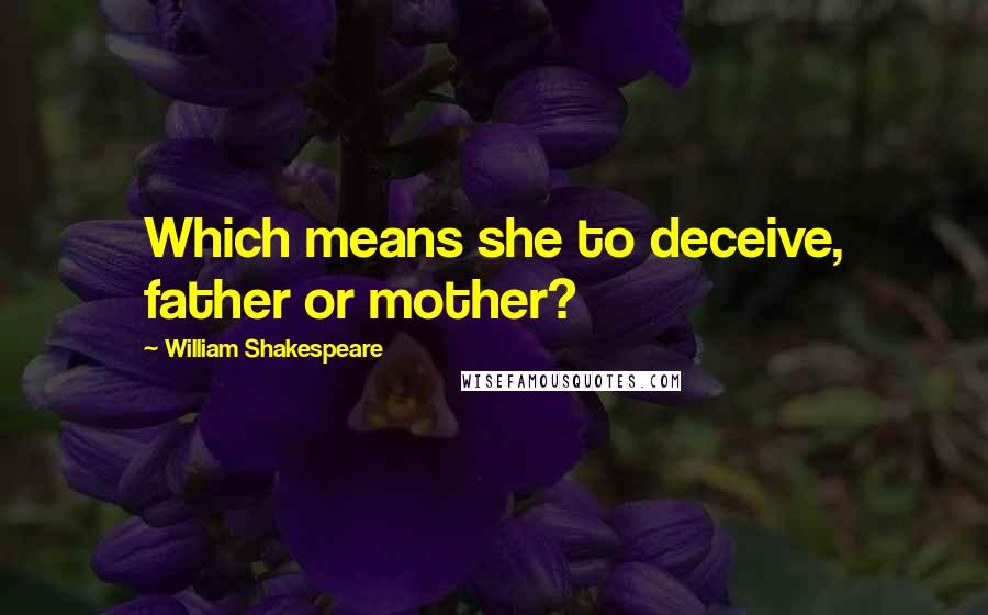 William Shakespeare Quotes: Which means she to deceive, father or mother?