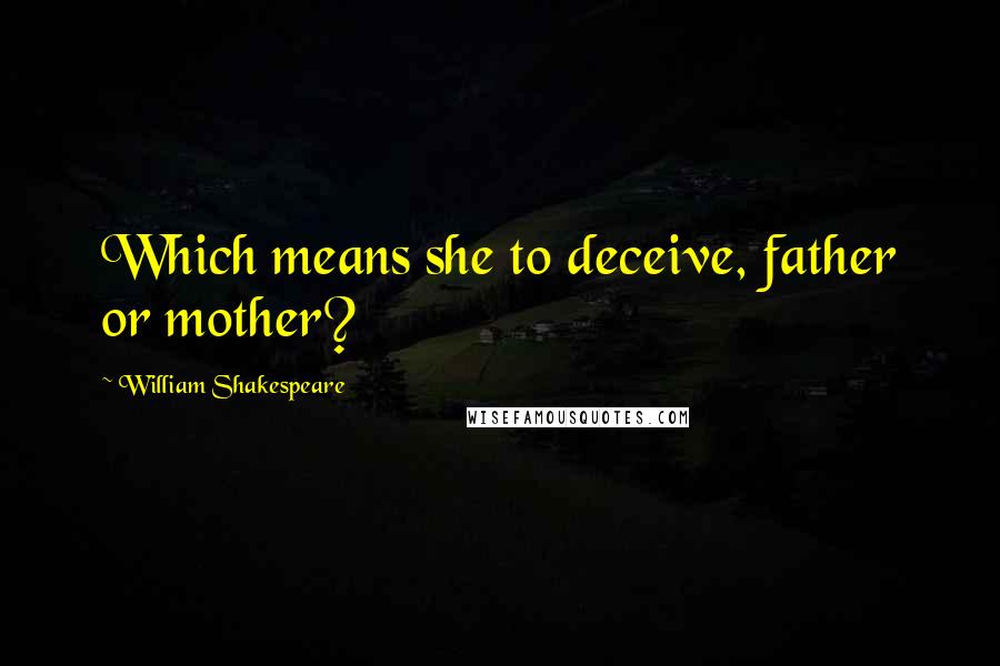 William Shakespeare Quotes: Which means she to deceive, father or mother?