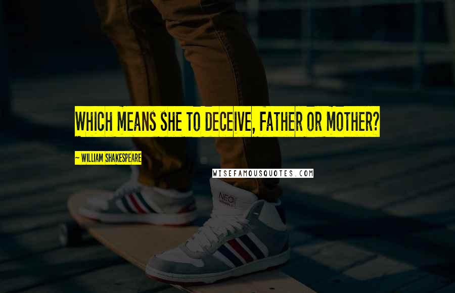 William Shakespeare Quotes: Which means she to deceive, father or mother?