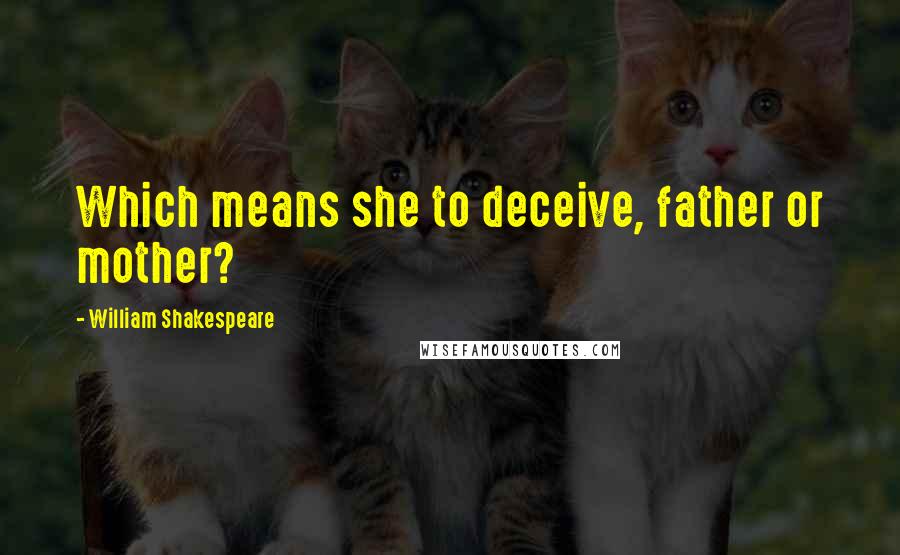William Shakespeare Quotes: Which means she to deceive, father or mother?