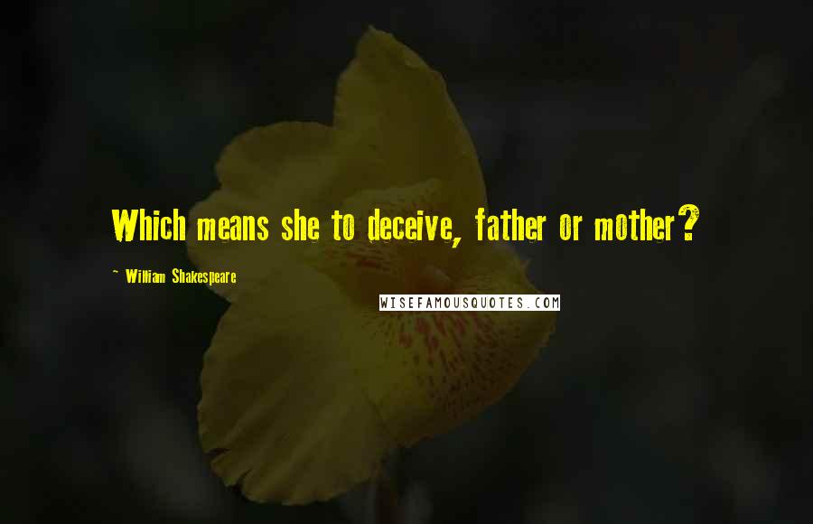 William Shakespeare Quotes: Which means she to deceive, father or mother?