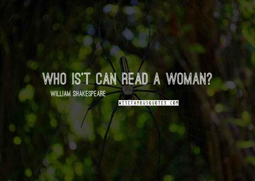 William Shakespeare Quotes: Who is't can read a woman?