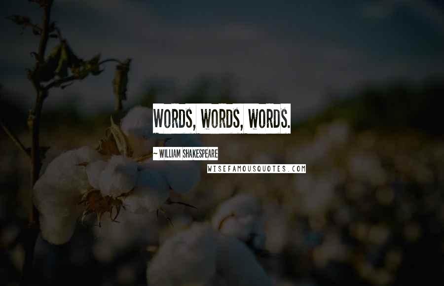 William Shakespeare Quotes: Words, words, words.