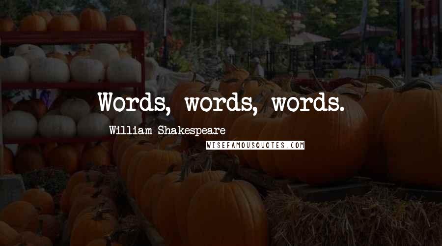 William Shakespeare Quotes: Words, words, words.