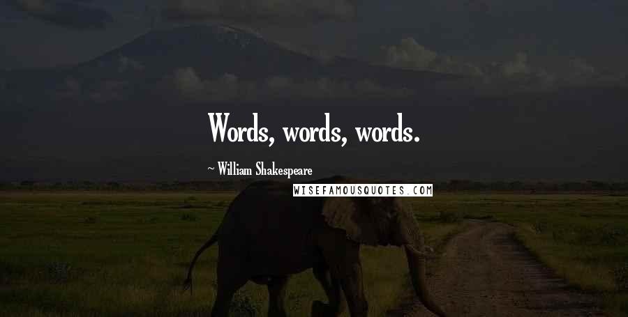 William Shakespeare Quotes: Words, words, words.