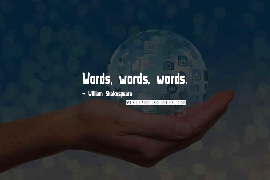 William Shakespeare Quotes: Words, words, words.