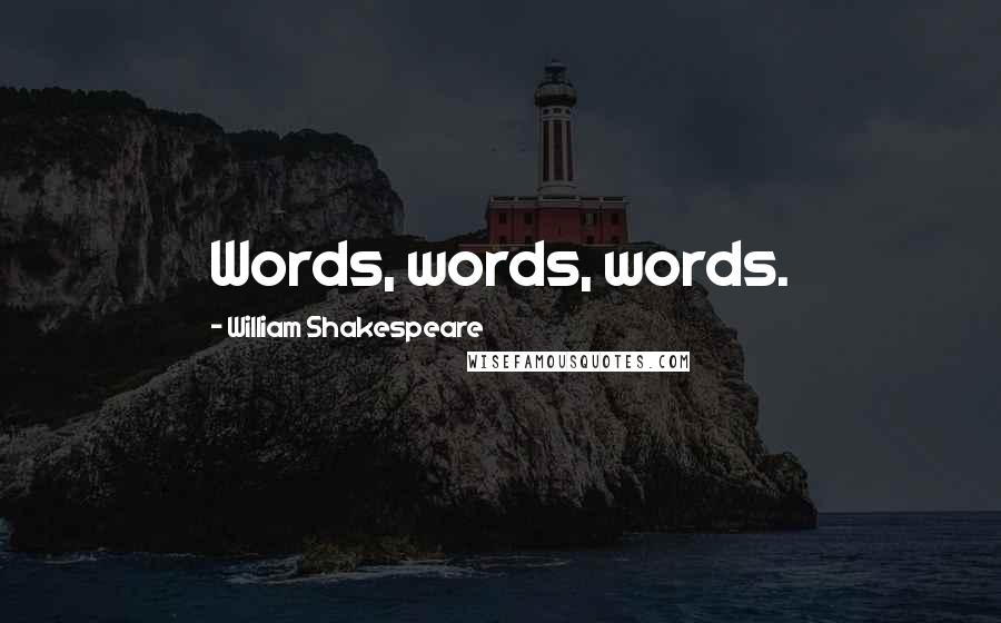 William Shakespeare Quotes: Words, words, words.