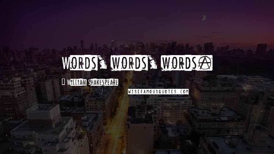 William Shakespeare Quotes: Words, words, words.