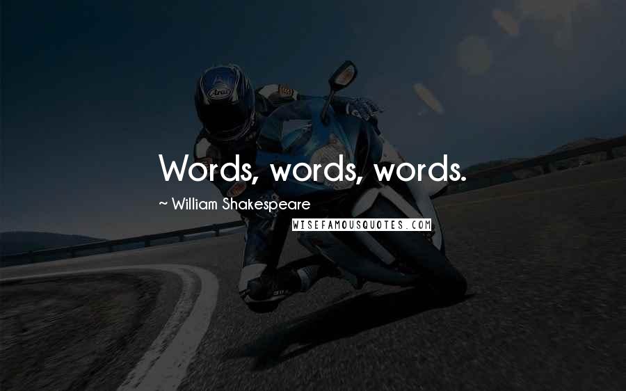 William Shakespeare Quotes: Words, words, words.
