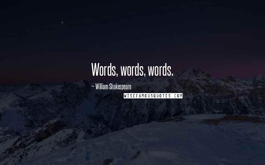 William Shakespeare Quotes: Words, words, words.