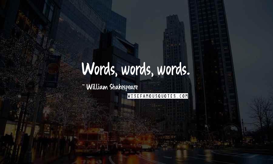 William Shakespeare Quotes: Words, words, words.