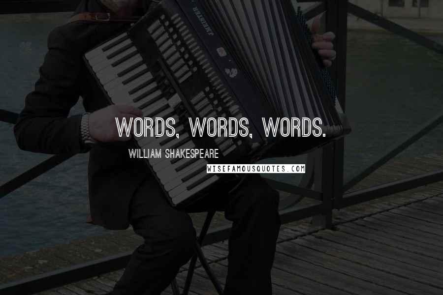 William Shakespeare Quotes: Words, words, words.