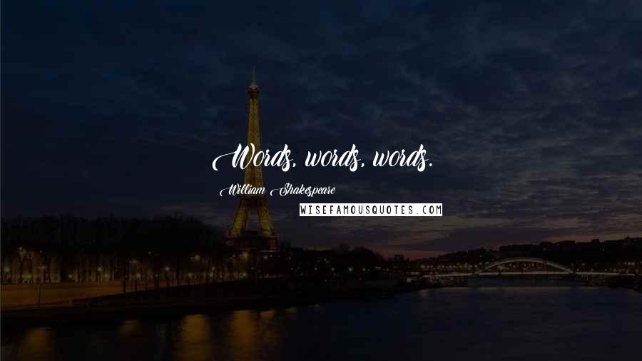 William Shakespeare Quotes: Words, words, words.