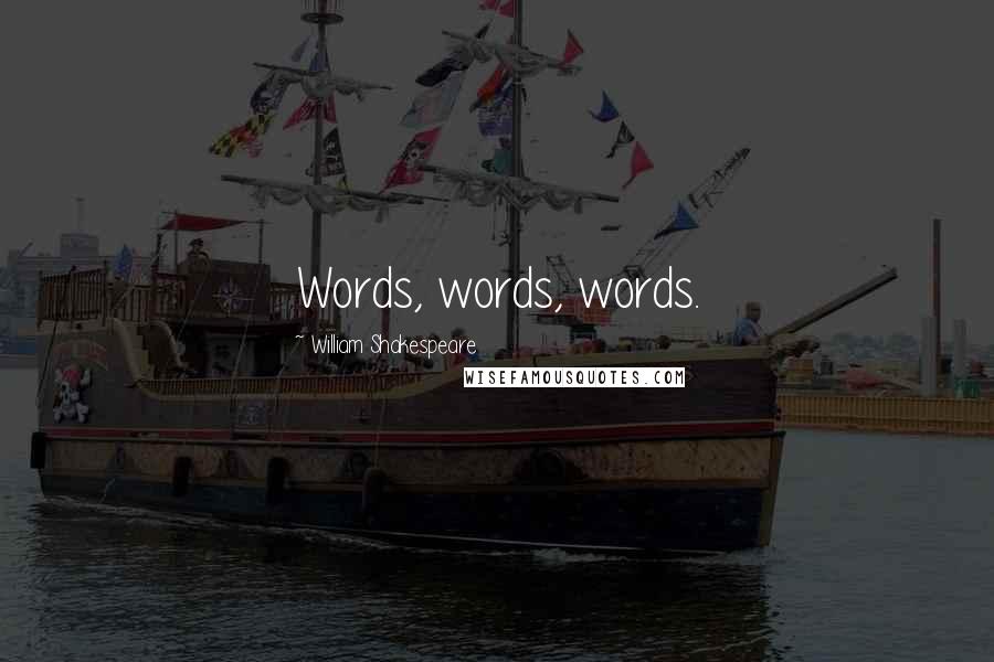 William Shakespeare Quotes: Words, words, words.