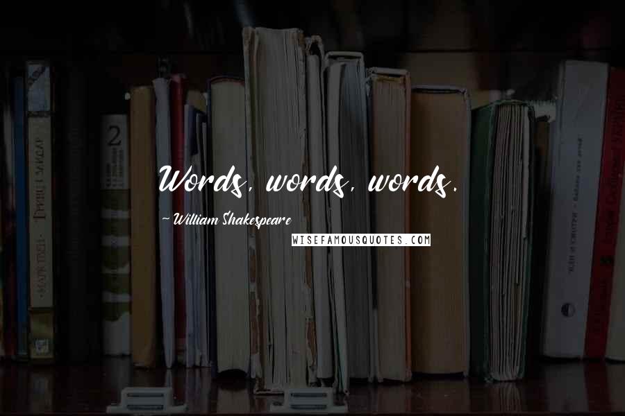William Shakespeare Quotes: Words, words, words.