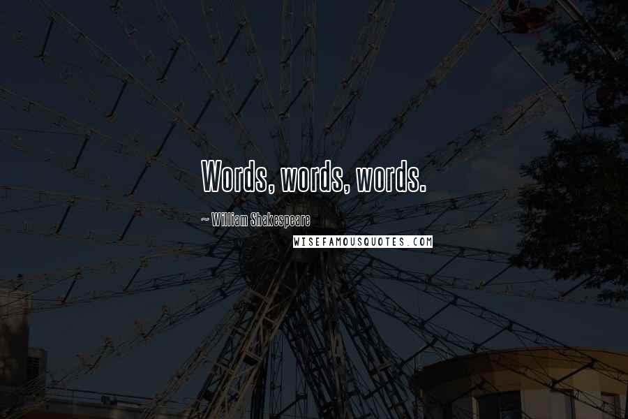 William Shakespeare Quotes: Words, words, words.