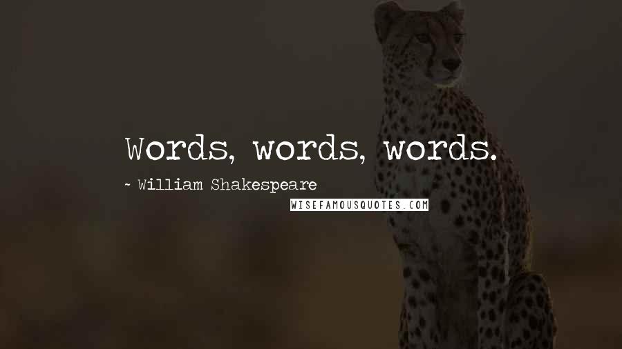 William Shakespeare Quotes: Words, words, words.
