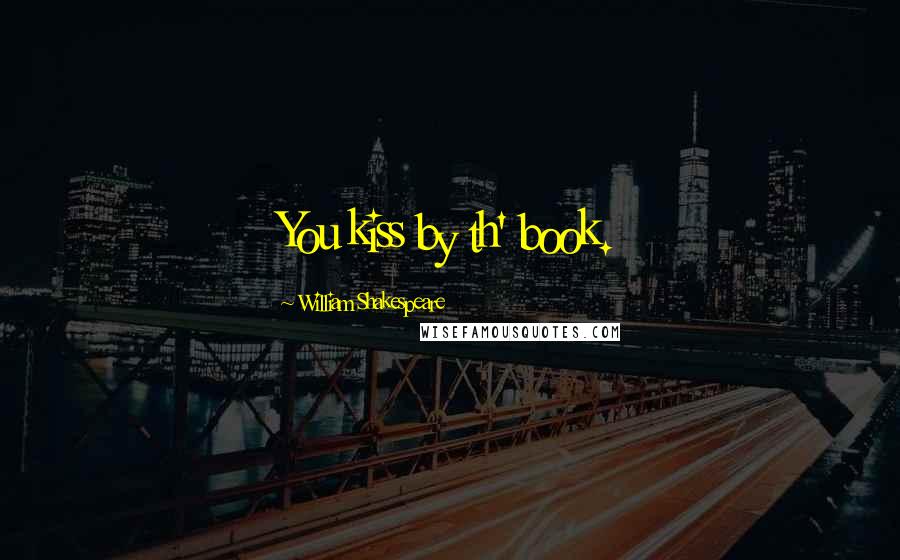 William Shakespeare Quotes: You kiss by th' book.