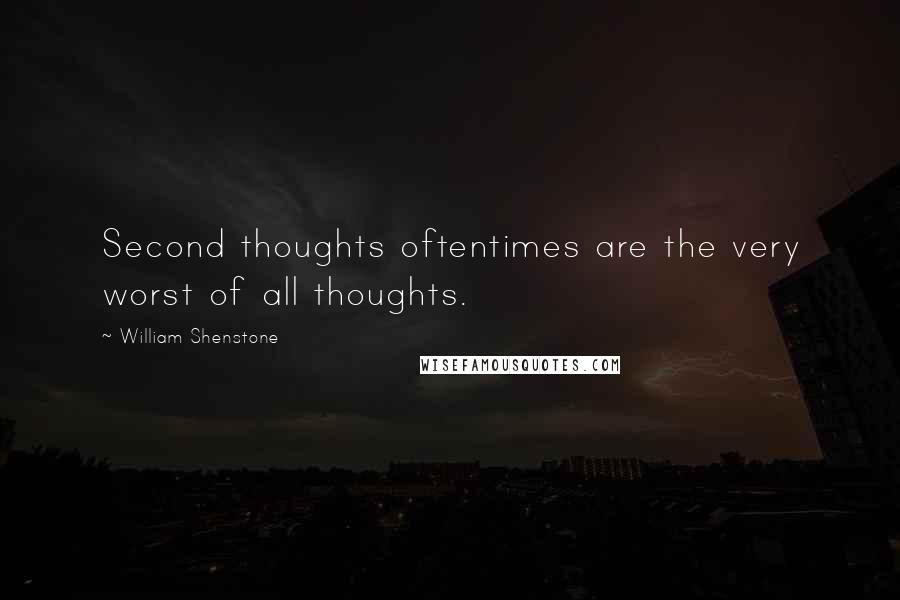 William Shenstone Quotes: Second thoughts oftentimes are the very worst of all thoughts.