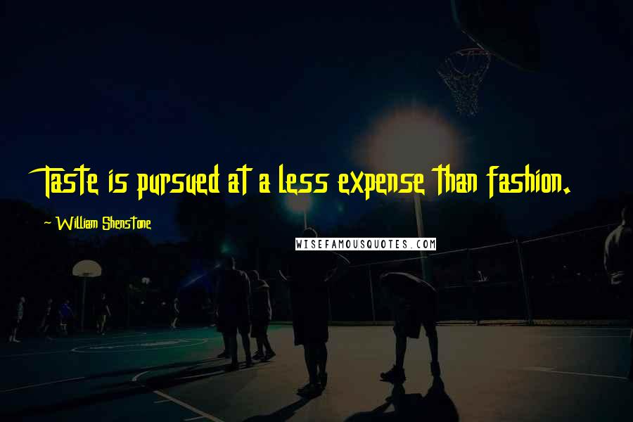 William Shenstone Quotes: Taste is pursued at a less expense than fashion.