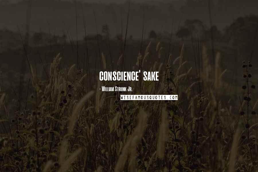 William Strunk Jr. Quotes: conscience' sake