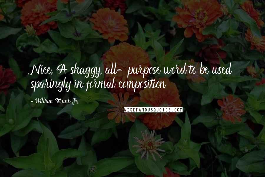 William Strunk Jr. Quotes: Nice. A shaggy, all-purpose word to be used sparingly in formal composition