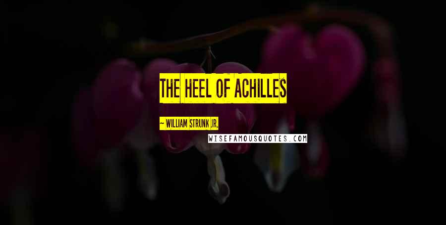 William Strunk Jr. Quotes: The heel of Achilles