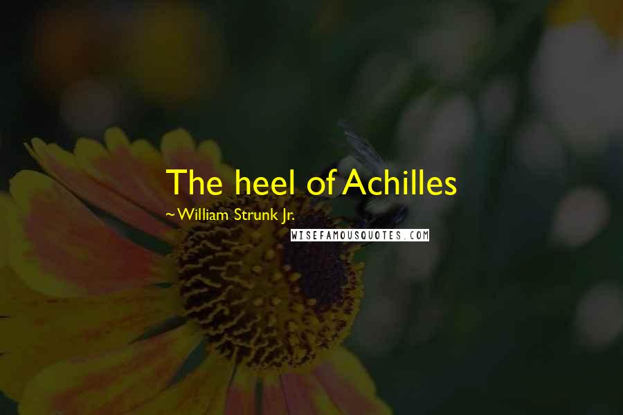 William Strunk Jr. Quotes: The heel of Achilles