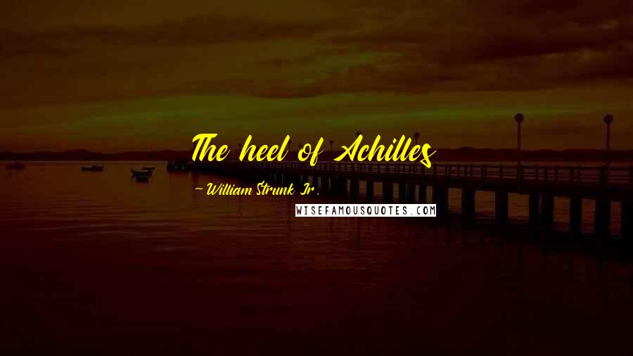 William Strunk Jr. Quotes: The heel of Achilles