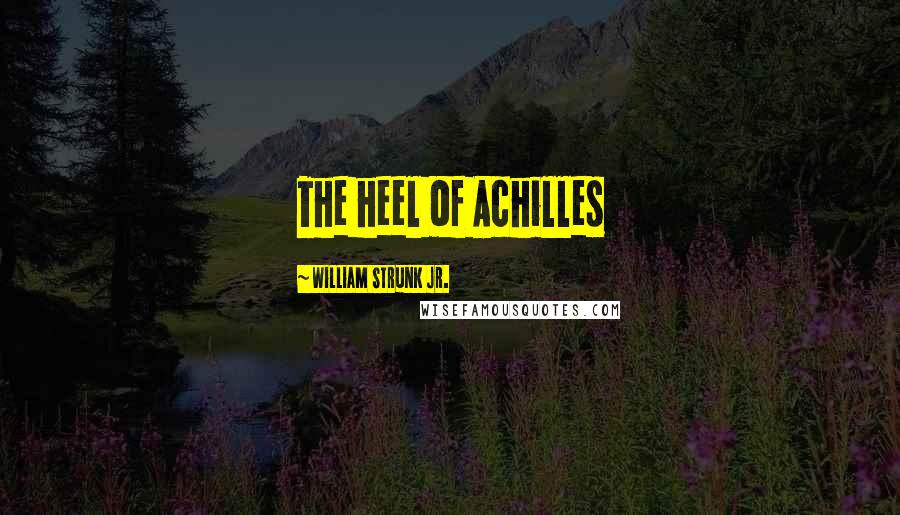 William Strunk Jr. Quotes: The heel of Achilles