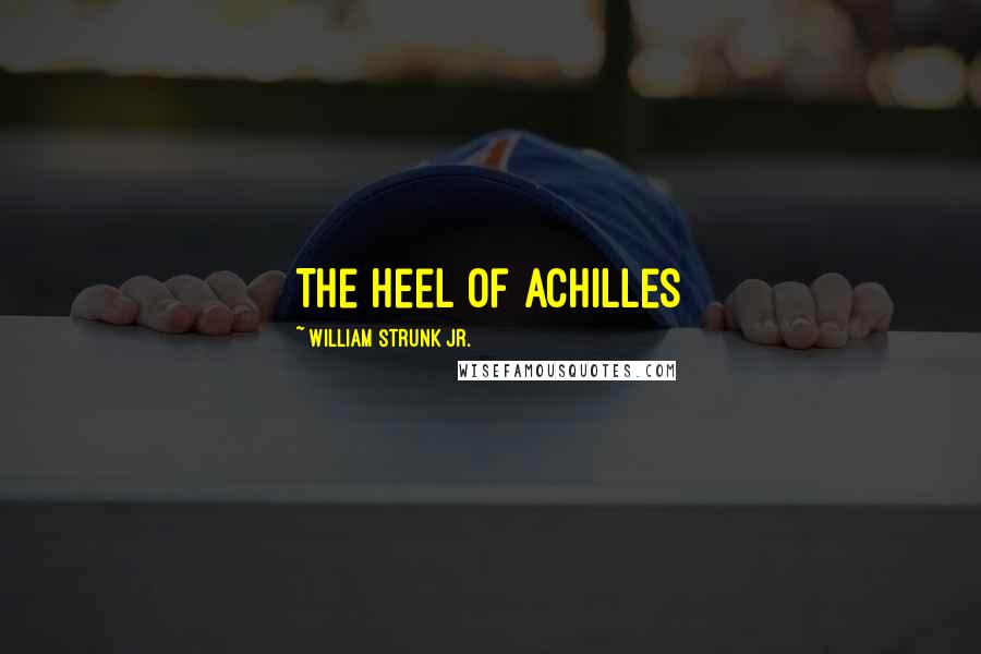 William Strunk Jr. Quotes: The heel of Achilles