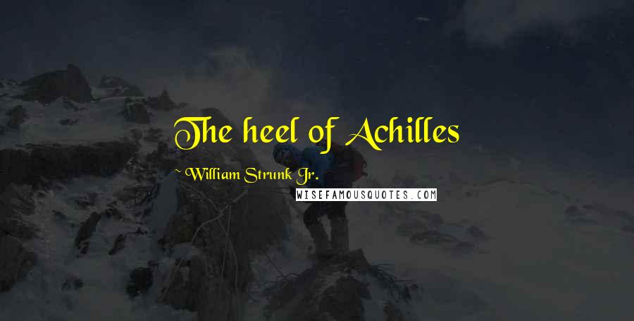 William Strunk Jr. Quotes: The heel of Achilles