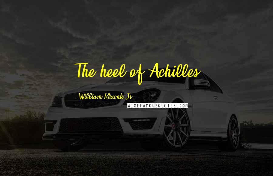 William Strunk Jr. Quotes: The heel of Achilles